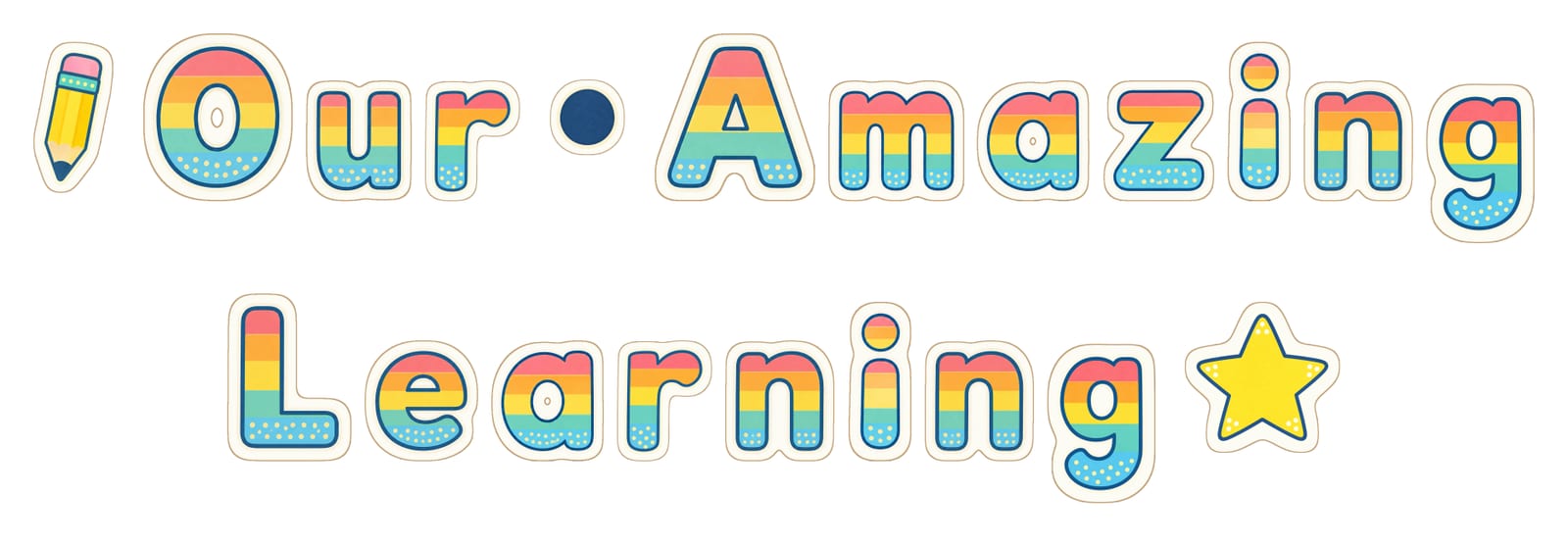 Our Amazing Learning in chunky rainbow letters, laid out on two lines with a pencil, a dot between words and a star